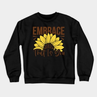 embrace all ttat is you Crewneck Sweatshirt